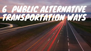 6 Public Alternative Transportation Ways