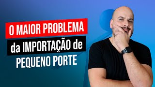 O MAIOR PROBLEMA DA IMPORTAÇÃO DE PEQUENO PORTE - CHINA GATE IMPORTAÇÃO