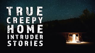 True Creepy Home Intruder Stories - Black Screen