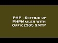 PHP : Setting up PHPMailer with Office365 SMTP