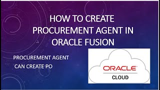 How to create Procurement Agent in Oracle Fusion|R13