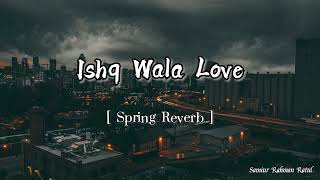 Ishq Wala Love || Spring Reverb || Remix Song ||