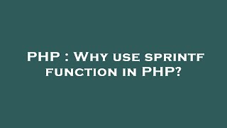PHP : Why use sprintf function in PHP?
