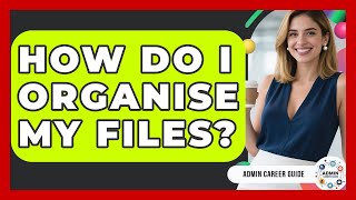 How Do I Organise My Files? - Admin Career Guide