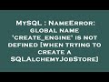 MySQL : NameError: global name 'create_engine' is not defined [when trying to create a SQLAlchemyJob
