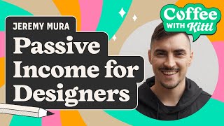 7 Ways For Designers To Make Passive Income (With Jeremy Mura)