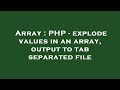 Array : PHP - explode values in an array, output to tab separated file