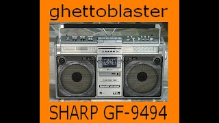 PRESENTATION DU GHETTOBLASTER SHARP GF-9494