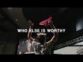 Who Else Is Worthy (feat. Upperroom) |  The Finding Worship
