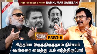 Chai With Chithra - Ramkumar Ganesan (Producer \u0026 Actor) | Last Days of Sivaji | Part 6