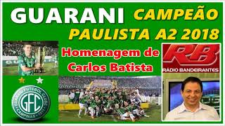 Guarani Campeão Paulista A2 2018 - Homenagem de CARLOS BATISTA - apenas áudio