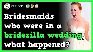 Bridesmaids Share Bridezilla Wedding Experiences (r/askReddit Reddit Stories) [VERY FUNNY]