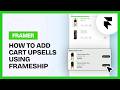How to Add Cart Upsells to Your Framer Store with Frameship