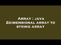 Array : java 2dimensional array to string array