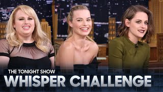Whisper Challenge with Margot Robbie, Kristen Stewart and Rebel Wilson | The Ton