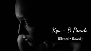 KYON - (Slowed+ Reverb) B Praak | Payal Dev Slowed Chill Lofi Sad Song | Another Sad Night