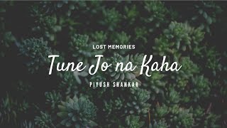 Tune Jo Na Kaha | Piyush Shankar | Reprise Version | Latest Tracks 2020 | Sad Songs