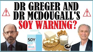 Dr Greger & Dr McDougall's Soy Warning?