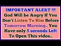 IMPORTANT ALERT !!!God Will be Angry If You Don't Listen To Him Before Tomorrow Morning..