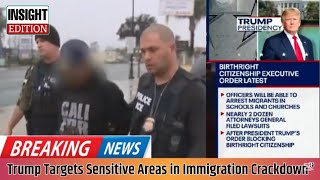 Trump Administration Enforces New Immigration Laws: ICE Allowed in Schools and Churches"