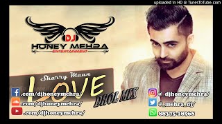 Love You ( DHOL MIX ) Sharry Mann | Parmish Verma | Dj Honey Mehra | 2018