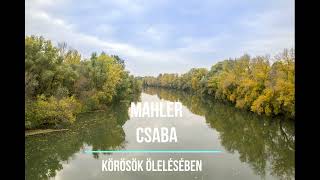 Mahler Csaba - Körösök ölelésében ( megzenésített vers )