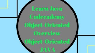 Codecademy Learn Java, Object Oriented Overview, Object-Oriented Java