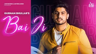 Bai Ji | (Full Song) | Gurnam Bhullar | Punjabi Songs 2020 | Jass Records