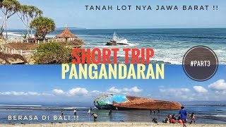 Short Trip Pangandaran Part3, Menikmati Indahnya Pantai Batu Hiu dan Pantai Pasir Putih