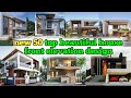 new 50 top beautiful house front elevation designs