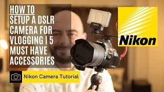 How to setup a Nikon D5300 DSLR as a vlogging rig | 5 must have items from Amazon