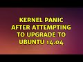 Ubuntu: Kernel panic after attempting to upgrade to Ubuntu 14.04