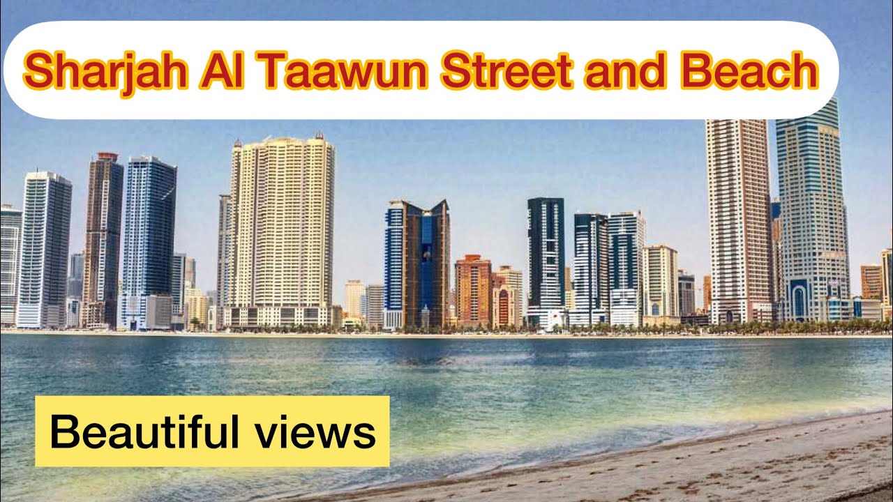 Sharjah Best Places To Visit | Sharjah Al Taawun Street And Beach Views ...