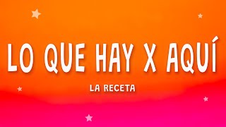 La Receta - Lo Que Hay X Aquí (Letra)