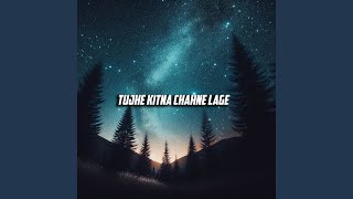 Tujhe Kitna Chahne Lage