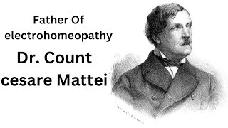 Father of electro homeopathy Dr. Count Cesare Mattei