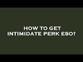 How to get intimidate perk eso?