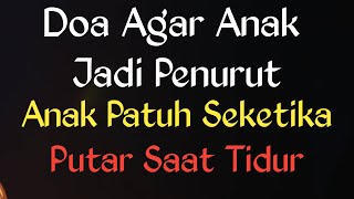 Doa agar anak jadi penurut dan patuh, Putar Saat Anak Tertidur \u0026 Sebagai Pengantar Tidur