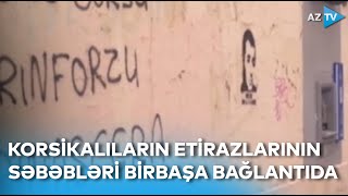 Korsikalıların etirazlarının səbəbləri nələrdir? - Detallar adadan BİRBAŞA BAĞLANTIDA