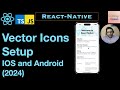 React Native Vector Icons - Setup: IOS and Android (2024)