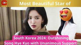 Most Beautiful Star of South Korea 2024: Outshining Song Hye Kyo with Unanimous Support - ACNFM News