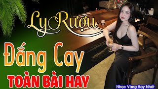 LK LY RƯỢU ĐẮNG CAY 1 2 3 ➤Lk Nhạc Trữ Tình Bolero Hay Nhất Triệu View - Top 1 Thịnh Hành 10-12