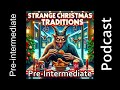 pre intermediate strange christmas traditions ❤️ english podcast