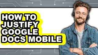 How to Justify Google Docs Mobile (full Guide)