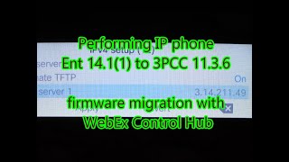 Cisco IP phone enterprise 14.1(1) to 3PCC 11.3.6 firmware migration via WebEx Calling Control Hub