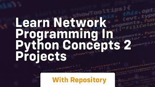 Learn network programming in python concepts 2 projects