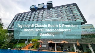 Nginep di Classic Room & Premium Room Hotel Intercontinental Bandung.