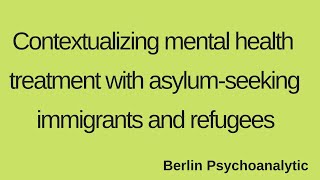 Contextualizing mental health treatment with asylum-seeking immigrants and refugees