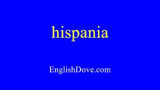 How to pronounce hispania in American English