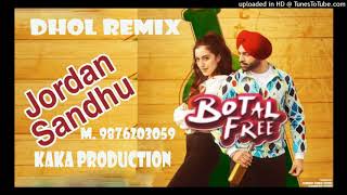 Botal Free Dhol Remix Jordan Sandhu KAKA PRODUCTION remix songs rai  Latest Punjabi Songs 2020